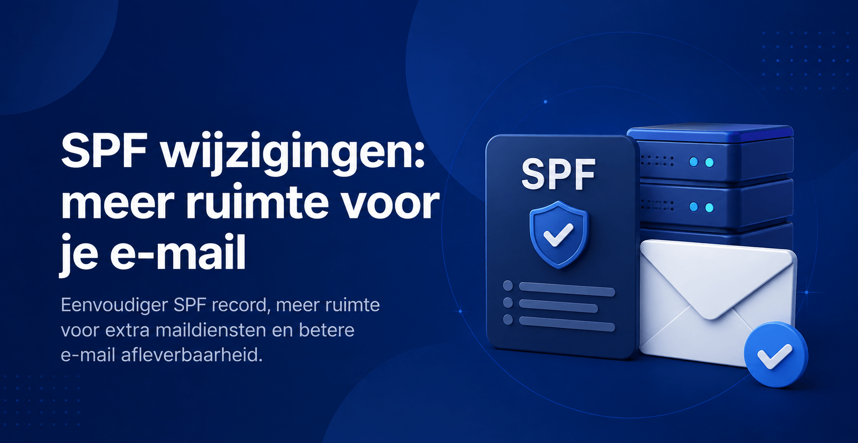 SPF wijzigingen voor meer ruimte en betere e-mail afleverbaarheid